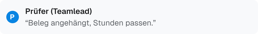 Kommentar eines Teamleads zur Prüfung mit dem Hinweis „Beleg angehängt, Stunden passen“.